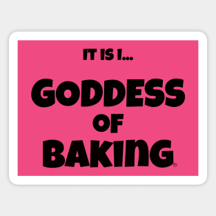 It is I... Goddess of Baking Magnet